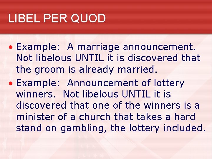 LIBEL PER QUOD • Example: A marriage announcement. Not libelous UNTIL it is discovered