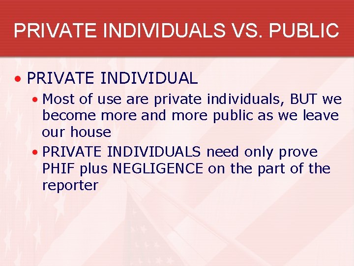 PRIVATE INDIVIDUALS VS. PUBLIC • PRIVATE INDIVIDUAL • Most of use are private individuals,