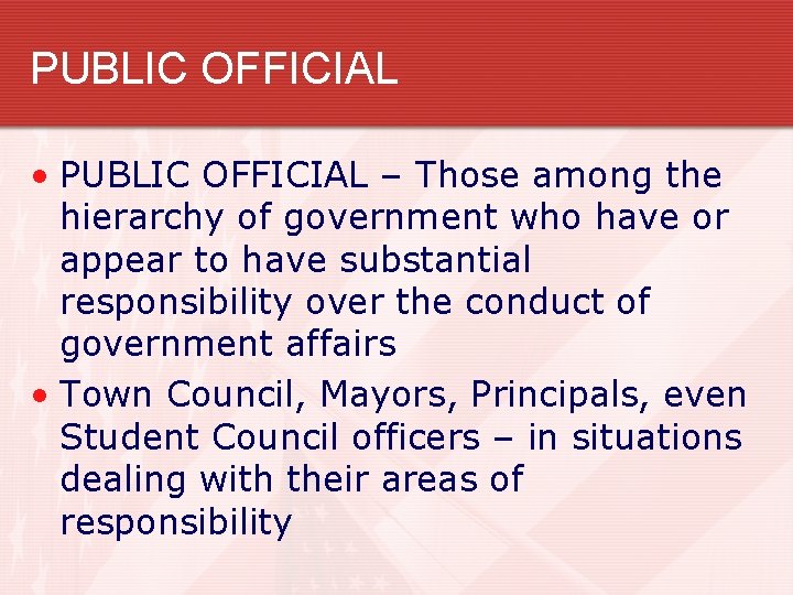 PUBLIC OFFICIAL • PUBLIC OFFICIAL – Those among the hierarchy of government who have