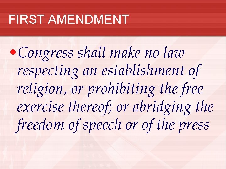 FIRST AMENDMENT • Congress shall make no law respecting an establishment of religion, or