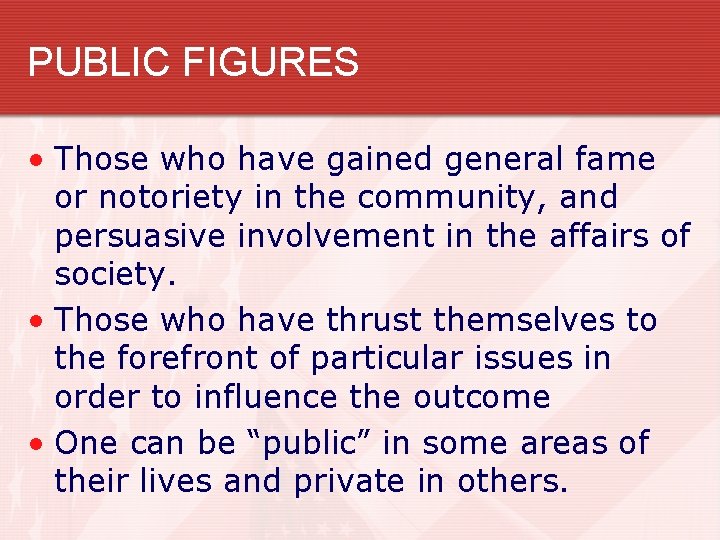 PUBLIC FIGURES • Those who have gained general fame or notoriety in the community,
