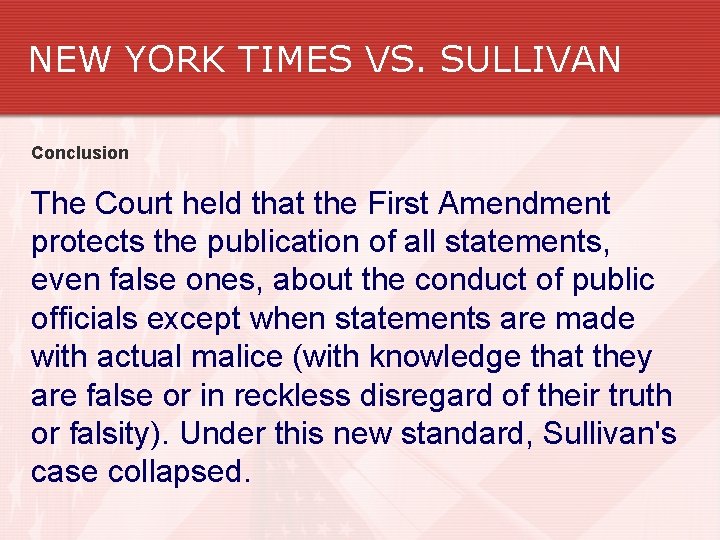 NEW YORK TIMES VS. SULLIVAN Conclusion The Court held that the First Amendment protects