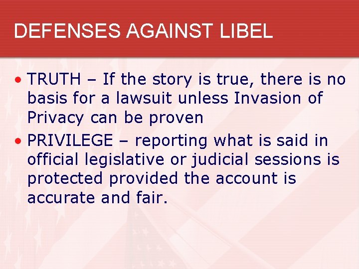 DEFENSES AGAINST LIBEL • TRUTH – If the story is true, there is no