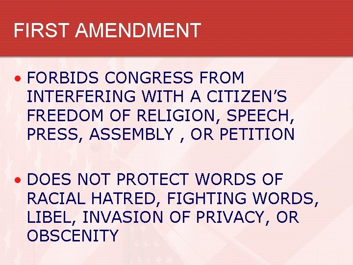 FIRST AMENDMENT • FORBIDS CONGRESS FROM INTERFERING WITH A CITIZEN’S FREEDOM OF RELIGION, SPEECH,