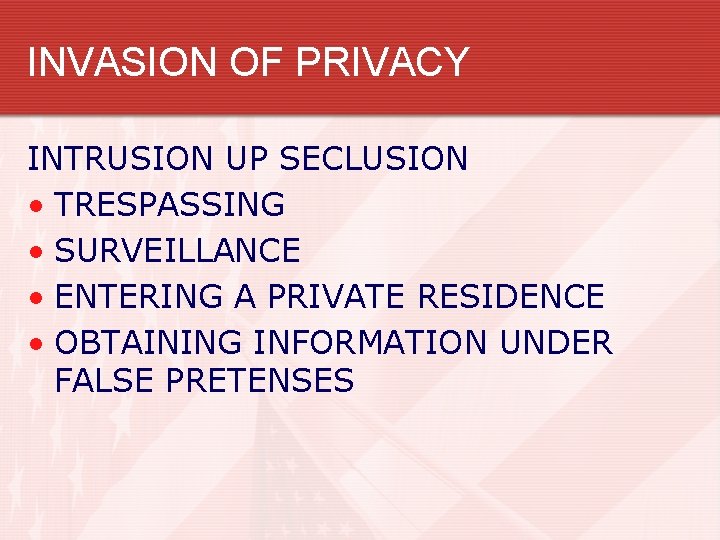 INVASION OF PRIVACY INTRUSION UP SECLUSION • TRESPASSING • SURVEILLANCE • ENTERING A PRIVATE