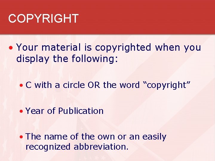 COPYRIGHT • Your material is copyrighted when you display the following: • C with
