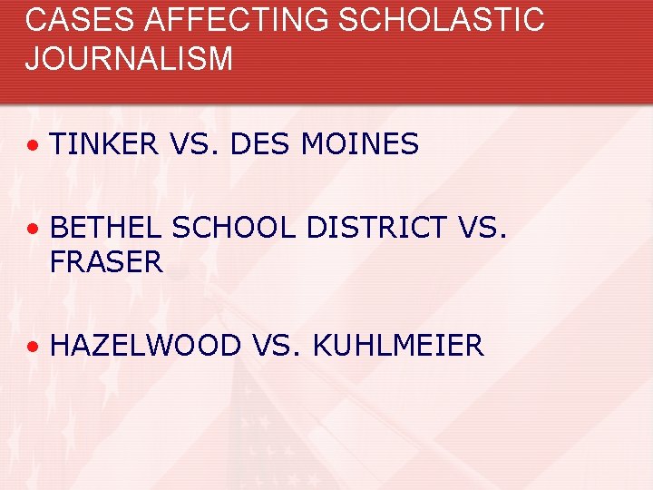 CASES AFFECTING SCHOLASTIC JOURNALISM • TINKER VS. DES MOINES • BETHEL SCHOOL DISTRICT VS.