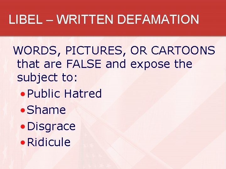 LIBEL – WRITTEN DEFAMATION WORDS, PICTURES, OR CARTOONS that are FALSE and expose the