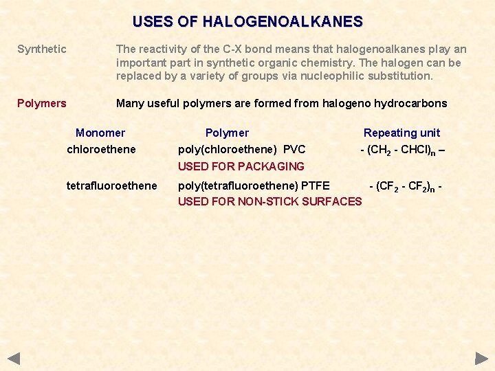 USES OF HALOGENOALKANES Synthetic The reactivity of the C-X bond means that halogenoalkanes play