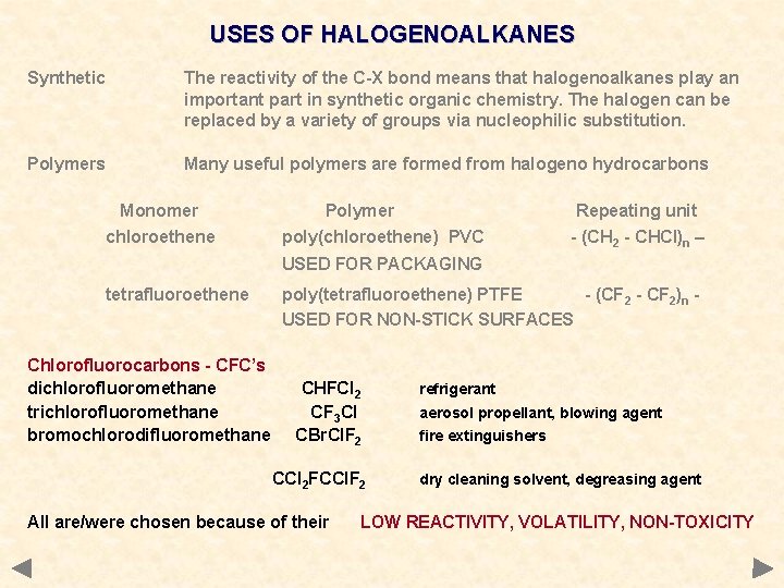 USES OF HALOGENOALKANES Synthetic The reactivity of the C-X bond means that halogenoalkanes play