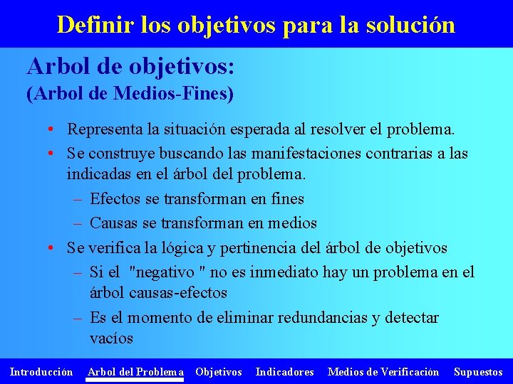 Definir los objetivos para la solución Arbol de objetivos: (Arbol de Medios-Fines) • Representa