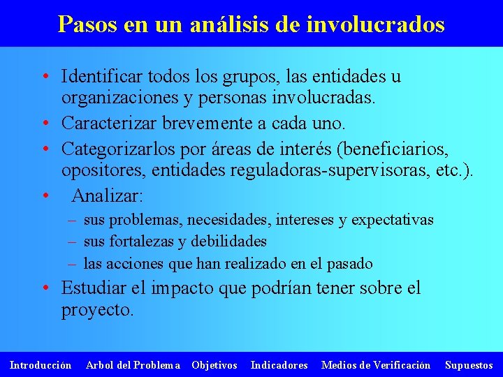 Pasos en un análisis de involucrados • Identificar todos los grupos, las entidades u