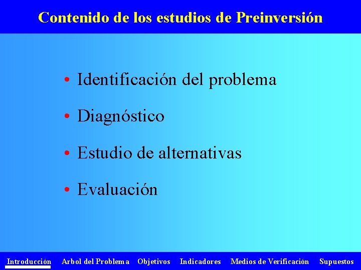 Contenido de los estudios de Preinversión • Identificación del problema • Diagnóstico • Estudio