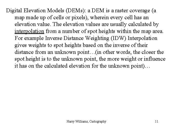 Digital Elevation Models (DEMs): a DEM is a raster coverage (a map made up