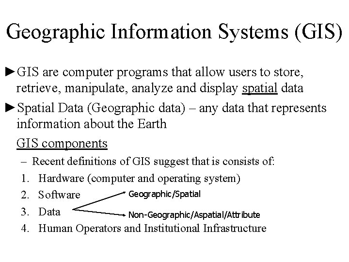 Geographic Information Systems (GIS) ►GIS are computer programs that allow users to store, retrieve,