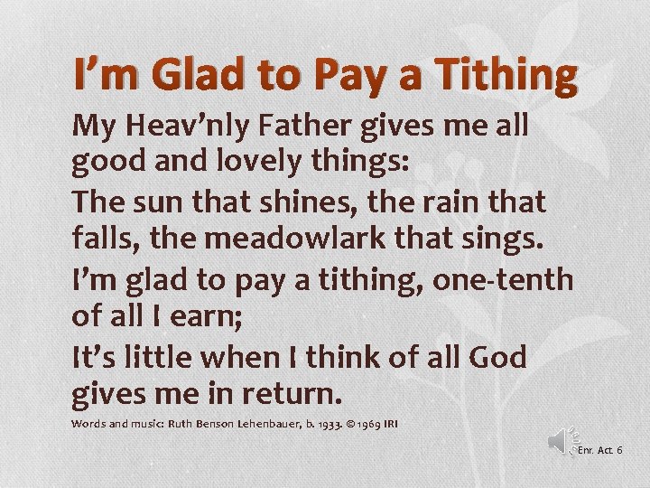 I’m Glad to Pay a Tithing My Heav’nly Father gives me all good and