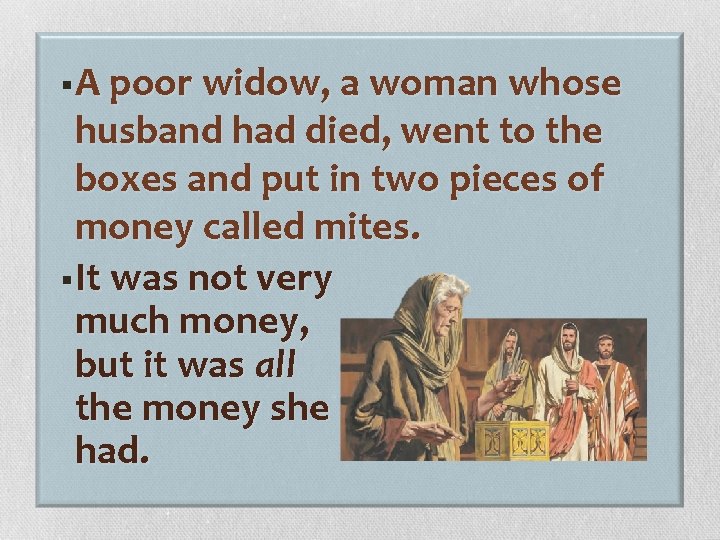 §A poor widow, a woman whose husband had died, went to the boxes and