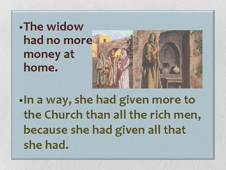 §The widow had no more money at home. §In a way, she had given