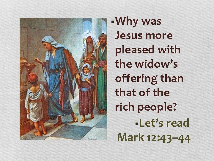 §Why was Jesus more pleased with the widow’s offering than that of the rich