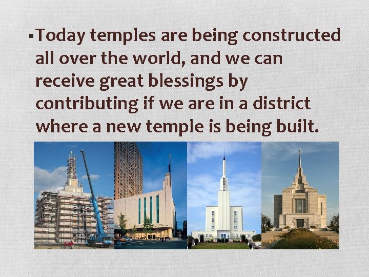 § Today temples are being constructed all over the world, and we can receive