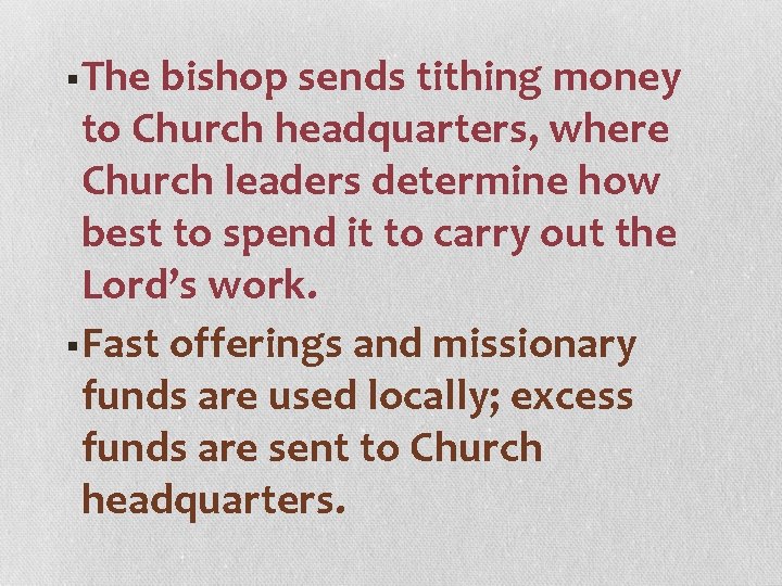 §The bishop sends tithing money to Church headquarters, where Church leaders determine how best