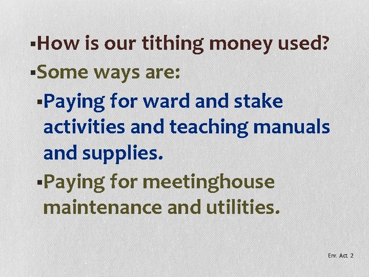 §How is our tithing money used? §Some ways are: §Paying for ward and stake