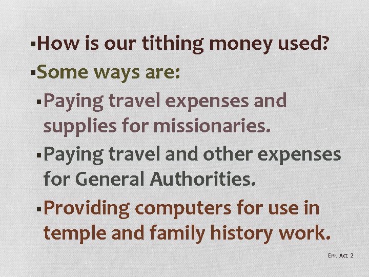 §How is our tithing money used? §Some ways are: §Paying travel expenses and supplies