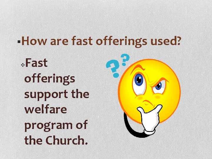 §How are fast offerings used? Fast offerings support the welfare program of the Church.