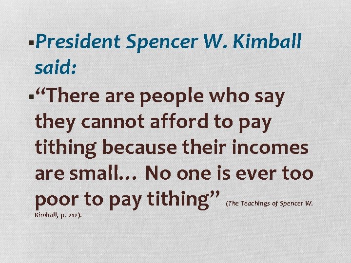 §President Spencer W. Kimball said: §“There are people who say they cannot afford to