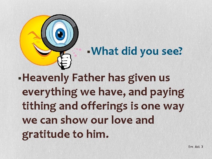 §What did you see? §Heavenly Father has given us everything we have, and paying