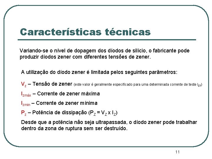 Características técnicas Variando-se o nível de dopagem dos díodos de silício, o fabricante pode Características técnicas Variando-se o nível de dopagem dos díodos de silício, o fabricante pode