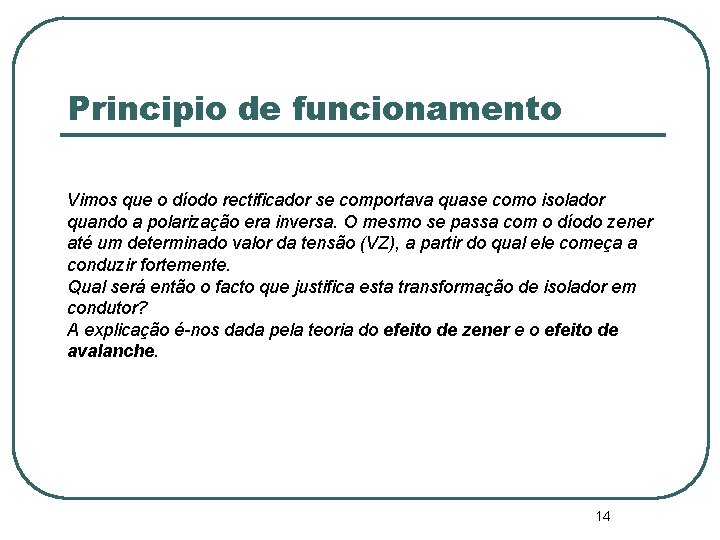 Principio de funcionamento Vimos que o díodo rectificador se comportava quase como isolador quando Principio de funcionamento Vimos que o díodo rectificador se comportava quase como isolador quando