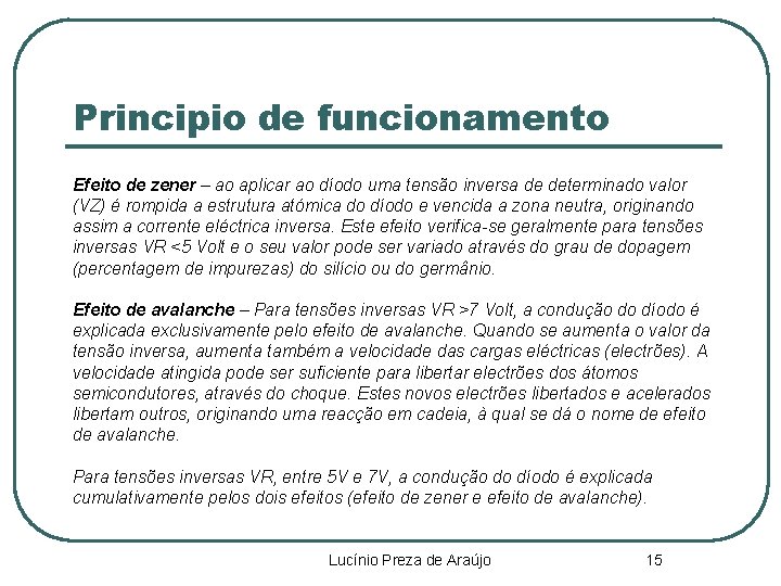 Principio de funcionamento Efeito de zener – ao aplicar ao díodo uma tensão inversa Principio de funcionamento Efeito de zener – ao aplicar ao díodo uma tensão inversa