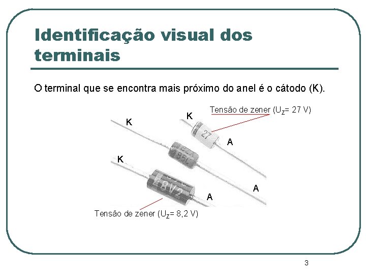 Identificação visual dos terminais O terminal que se encontra mais próximo do anel é Identificação visual dos terminais O terminal que se encontra mais próximo do anel é