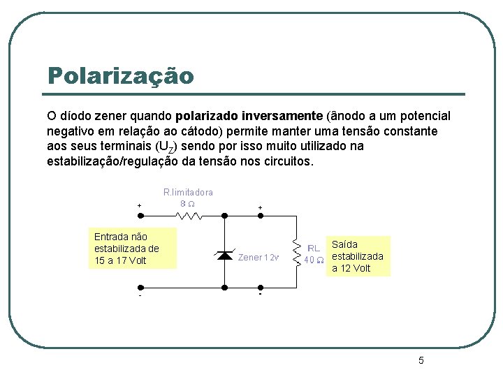 Polarização O díodo zener quando polarizado inversamente (ânodo a um potencial negativo em relação Polarização O díodo zener quando polarizado inversamente (ânodo a um potencial negativo em relação