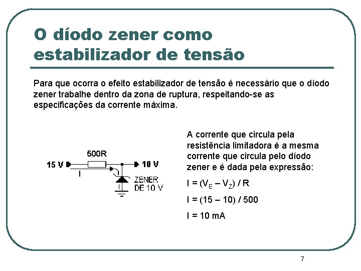O díodo zener como estabilizador de tensão Para que ocorra o efeito estabilizador de O díodo zener como estabilizador de tensão Para que ocorra o efeito estabilizador de