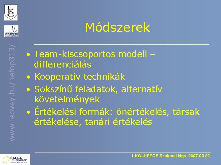 www. leovey. hu/hefop 313/ Módszerek • Team-kiscsoportos modell – differenciálás • Kooperatív technikák •