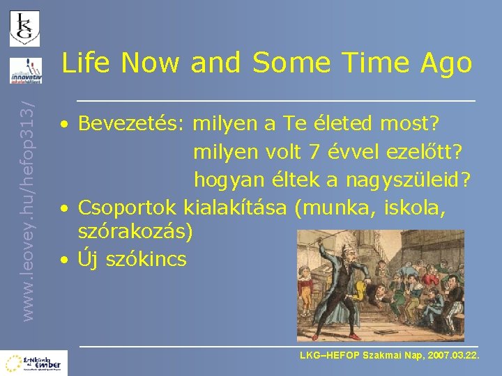 www. leovey. hu/hefop 313/ Life Now and Some Time Ago • Bevezetés: milyen a