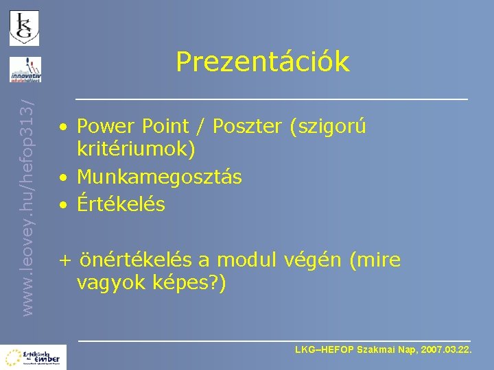 www. leovey. hu/hefop 313/ Prezentációk • Power Point / Poszter (szigorú kritériumok) • Munkamegosztás