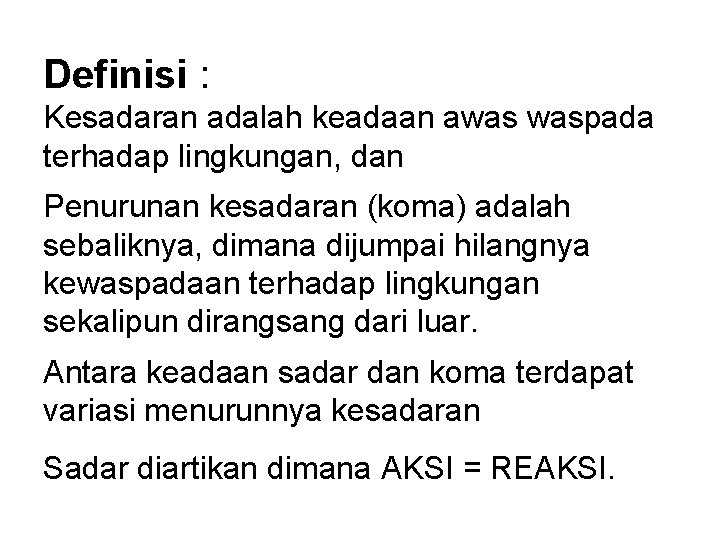 Definisi : Kesadaran adalah keadaan awas waspada terhadap lingkungan, dan Penurunan kesadaran (koma) adalah