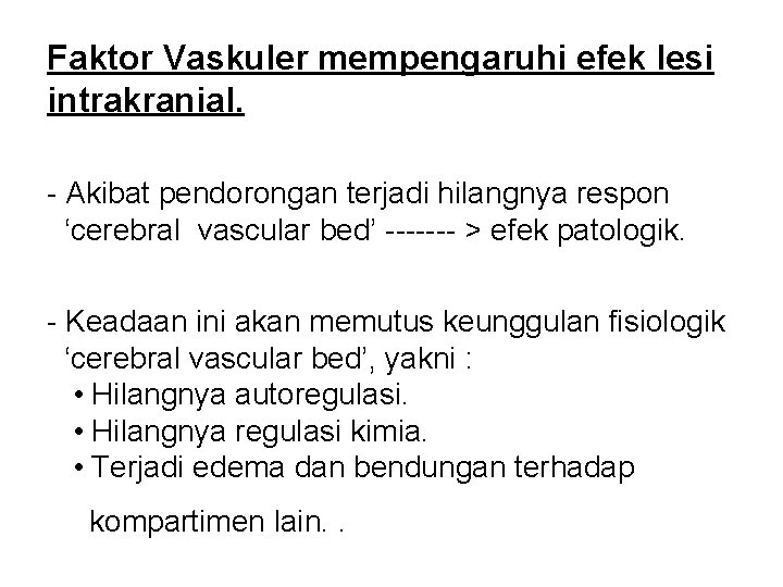 Faktor Vaskuler mempengaruhi efek lesi intrakranial. - Akibat pendorongan terjadi hilangnya respon ‘cerebral vascular