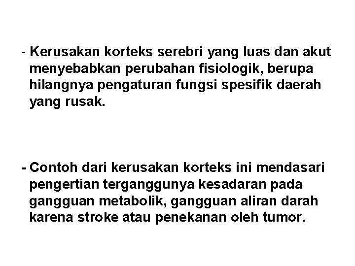 - Kerusakan korteks serebri yang luas dan akut menyebabkan perubahan fisiologik, berupa hilangnya pengaturan