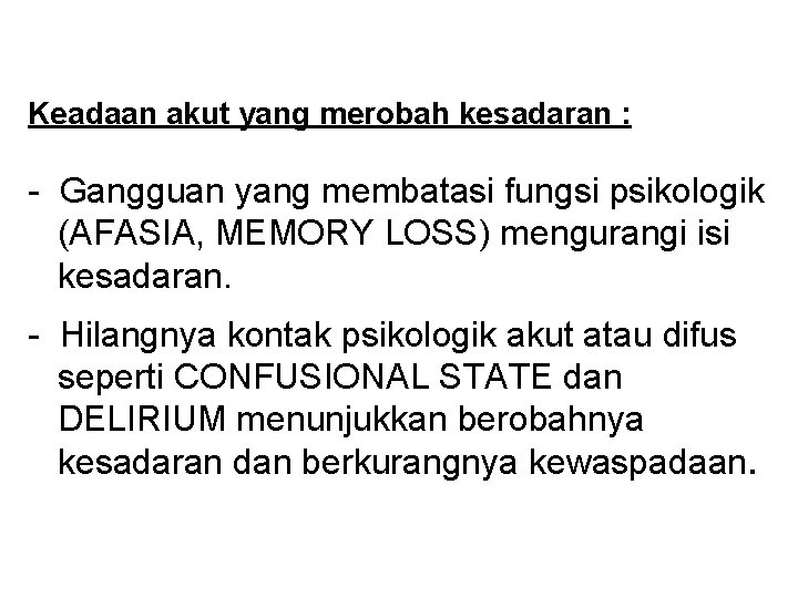 Keadaan akut yang merobah kesadaran : - Gangguan yang membatasi fungsi psikologik (AFASIA, MEMORY