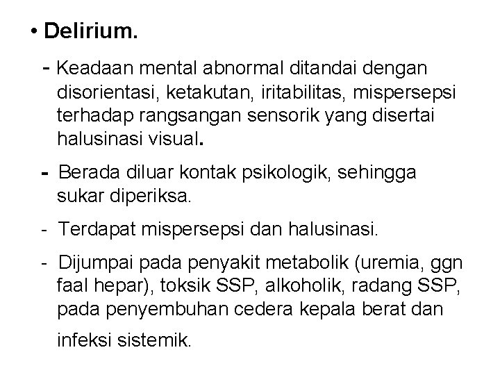  • Delirium. - Keadaan mental abnormal ditandai dengan disorientasi, ketakutan, iritabilitas, mispersepsi terhadap