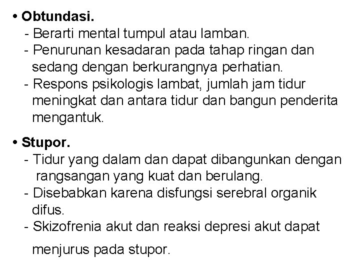  • Obtundasi. - Berarti mental tumpul atau lamban. - Penurunan kesadaran pada tahap