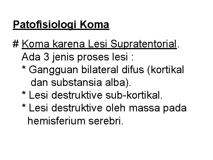 Patofisiologi Koma # Koma karena Lesi Supratentorial. Ada 3 jenis proses lesi : *