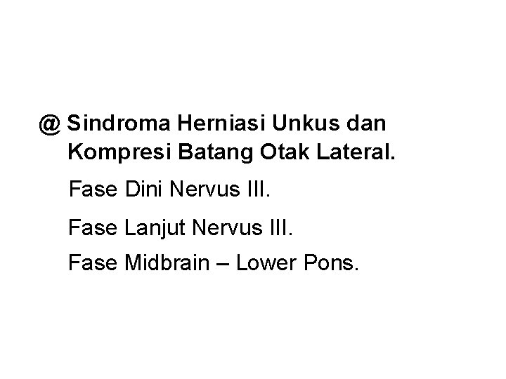 @ Sindroma Herniasi Unkus dan Kompresi Batang Otak Lateral. Fase Dini Nervus III. Fase