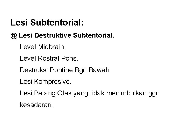 Lesi Subtentorial: @ Lesi Destruktive Subtentorial. Level Midbrain. Level Rostral Pons. Destruksi Pontine Bgn
