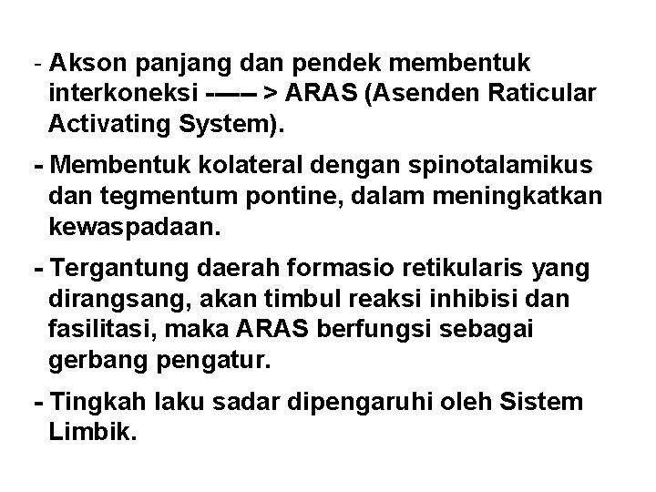 - Akson panjang dan pendek membentuk interkoneksi ------ > ARAS (Asenden Raticular Activating System).