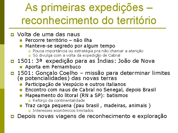 As primeiras expedições – reconhecimento do território p Volta de uma das naus n